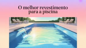 melhor revestimento para piscina